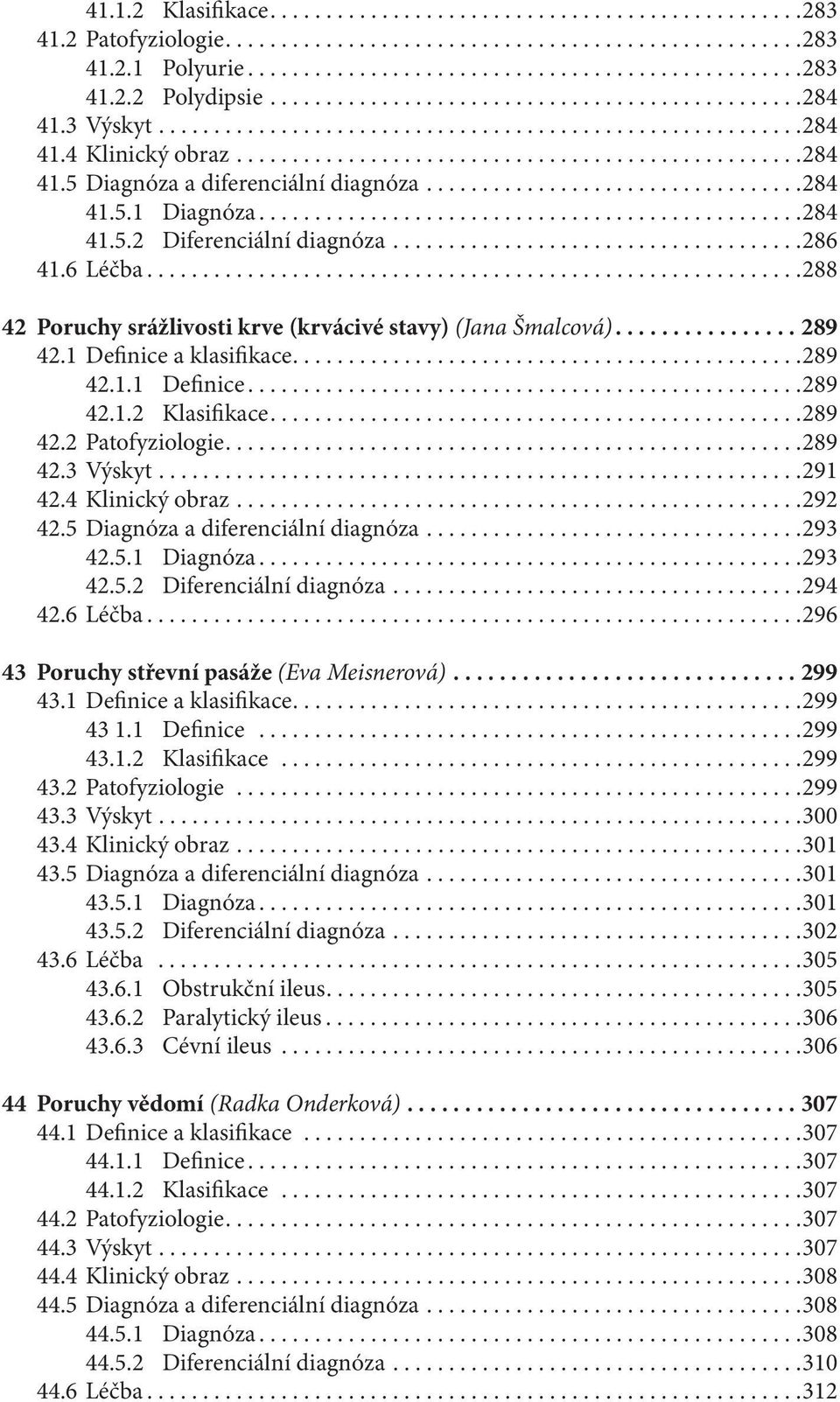 .................................284 41.5.1 Diagnóza.................................................284 41.5.2 Diferenciální diagnóza.....................................286 41.6 Léčba.