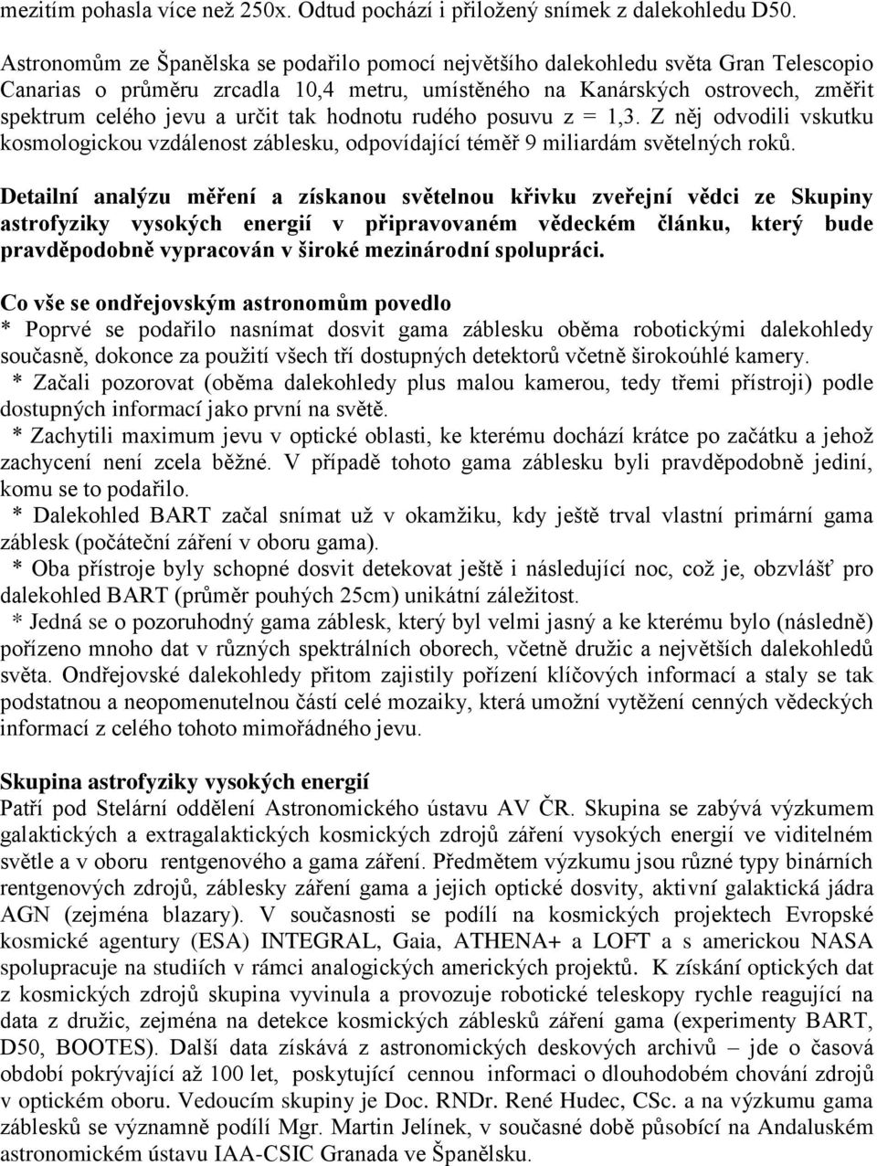 tak hodnotu rudého posuvu z = 1,3. Z něj odvodili vskutku kosmologickou vzdálenost záblesku, odpovídající téměř 9 miliardám světelných roků.