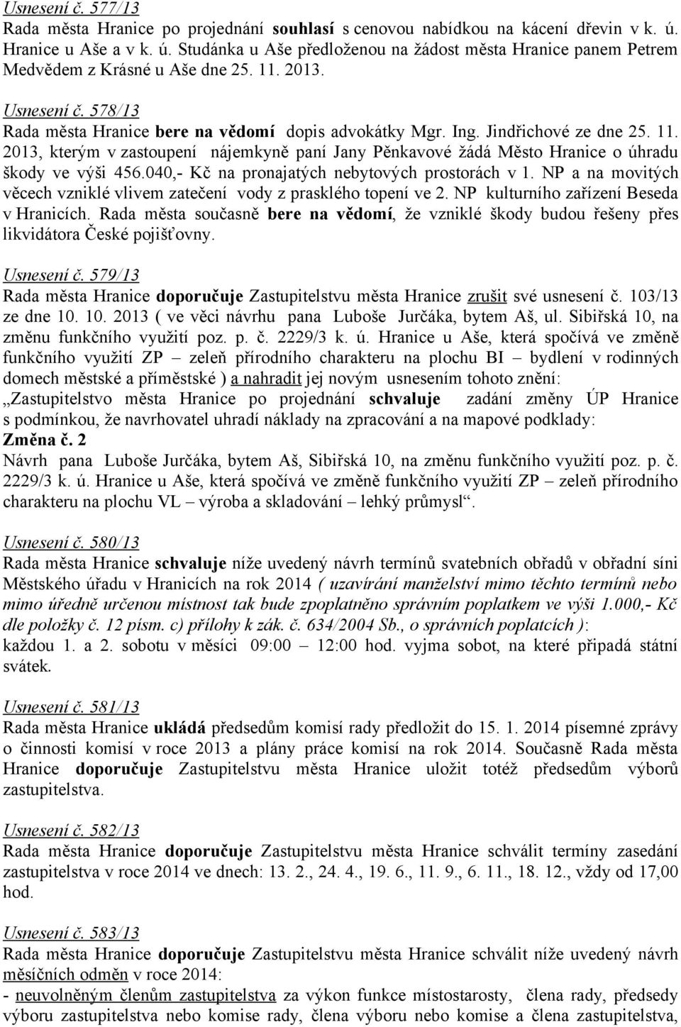 2013, kterým v zastoupení nájemkyně paní Jany Pěnkavové žádá Město Hranice o úhradu škody ve výši 456.040,- Kč na pronajatých nebytových prostorách v 1.