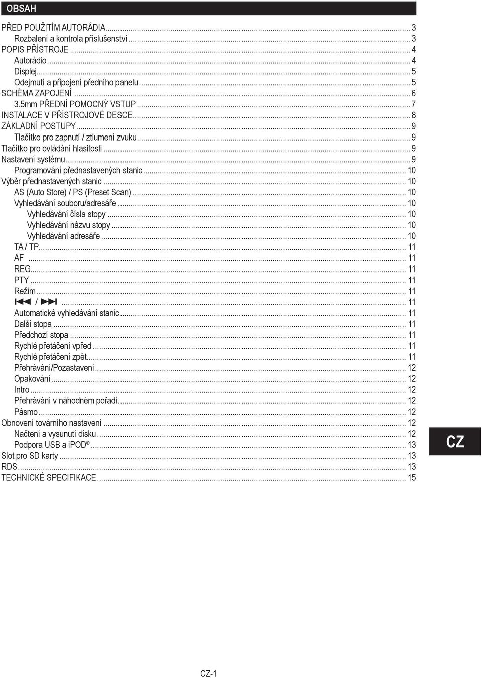 .. 9 Programování přednastavených stanic... 10 Výběr přednastavených stanic... 10 AS (Auto Store) / PS (Preset Scan)... 10 Vyhledávání souboru/adresáře... 10 Vyhledávání čísla stopy.