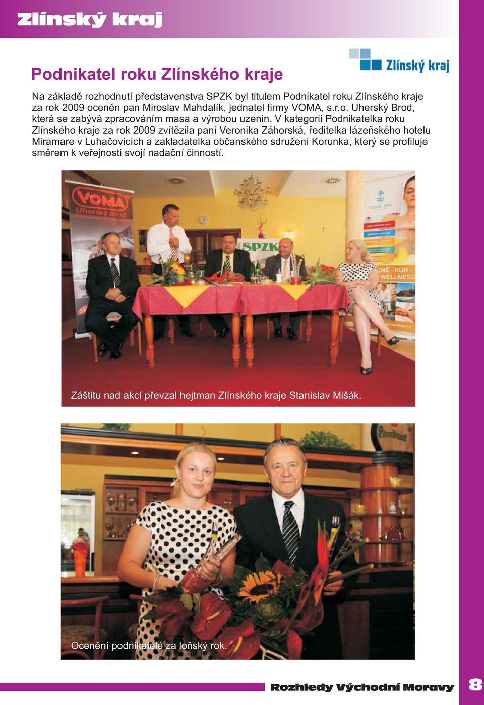 V kategorii Podnikatelka roku Zlínského kraje za rok 2009 zvítězila paní Veronika Záhorská, ředitelka lázeňského hotelu Miramare v Luhačovicích a