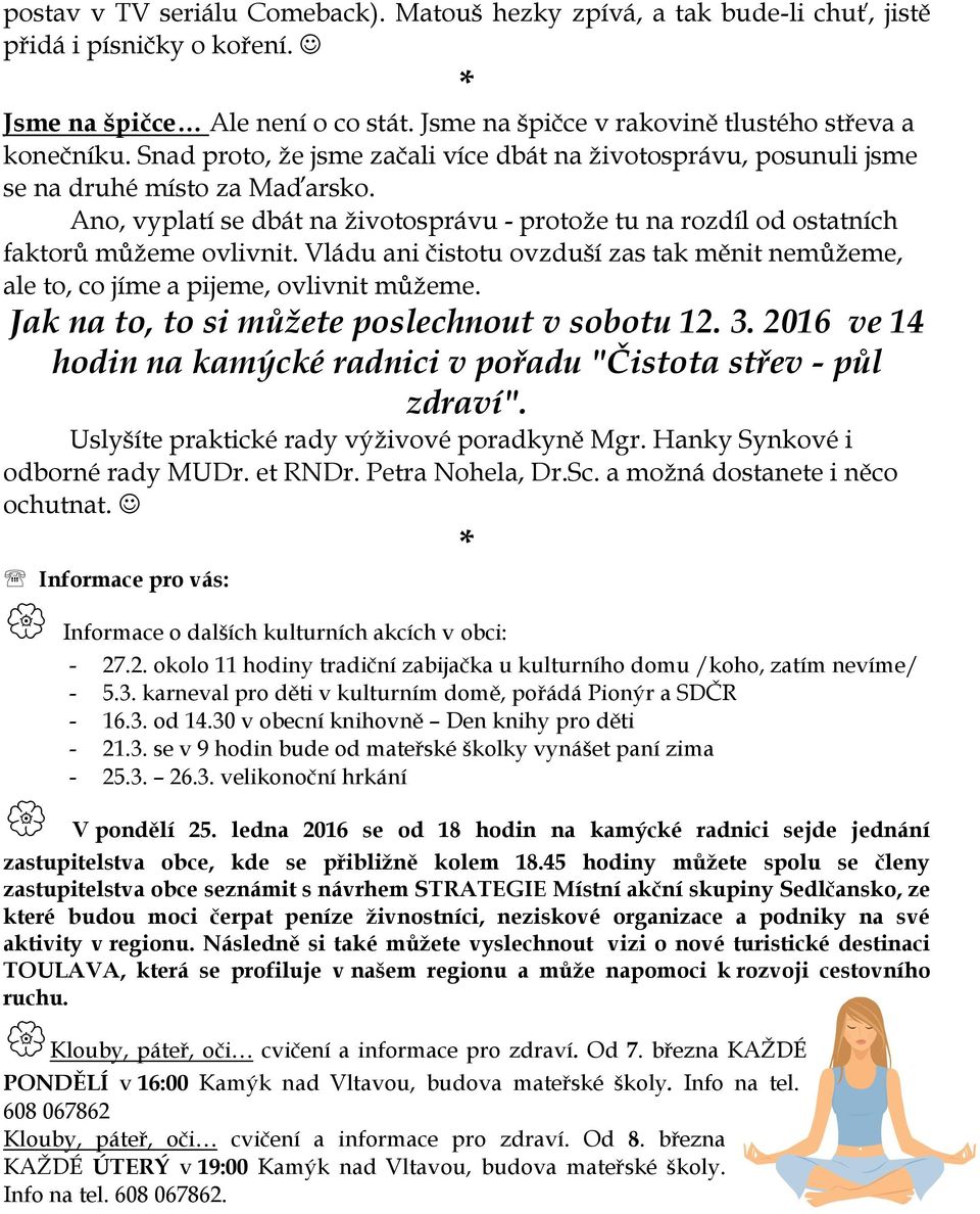 Vládu ani čistotu ovzduší zas tak měnit nemůžeme, ale to, co jíme a pijeme, ovlivnit můžeme. Jak na to, to si můžete poslechnout v sobotu 12. 3.