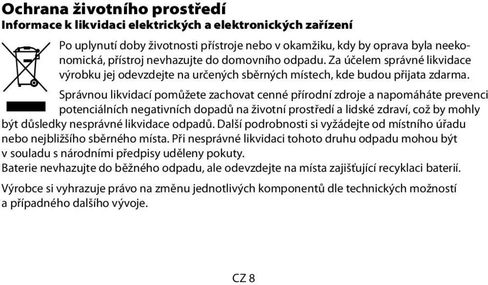 Správnou likvidací pomůžete zachovat cenné přírodní zdroje a napomáháte prevenci potenciálních negativních dopadů na životní prostředí a lidské zdraví, což by mohly být důsledky nesprávné likvidace