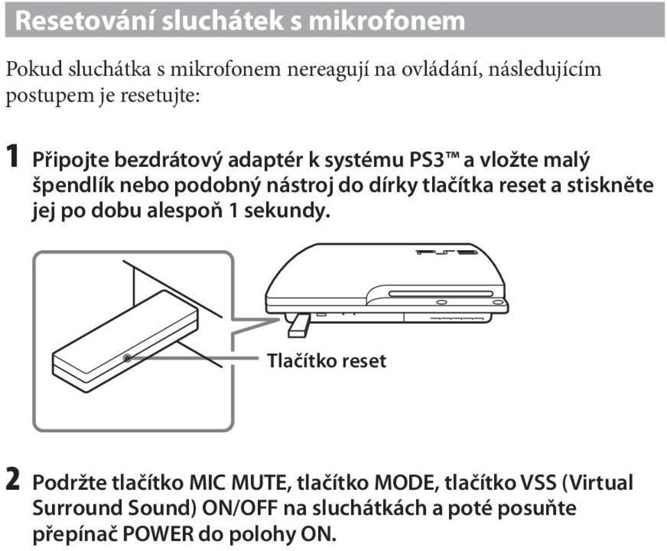 dírky tlačítka reset a stiskněte jej po dobu alespoň 1 sekundy.