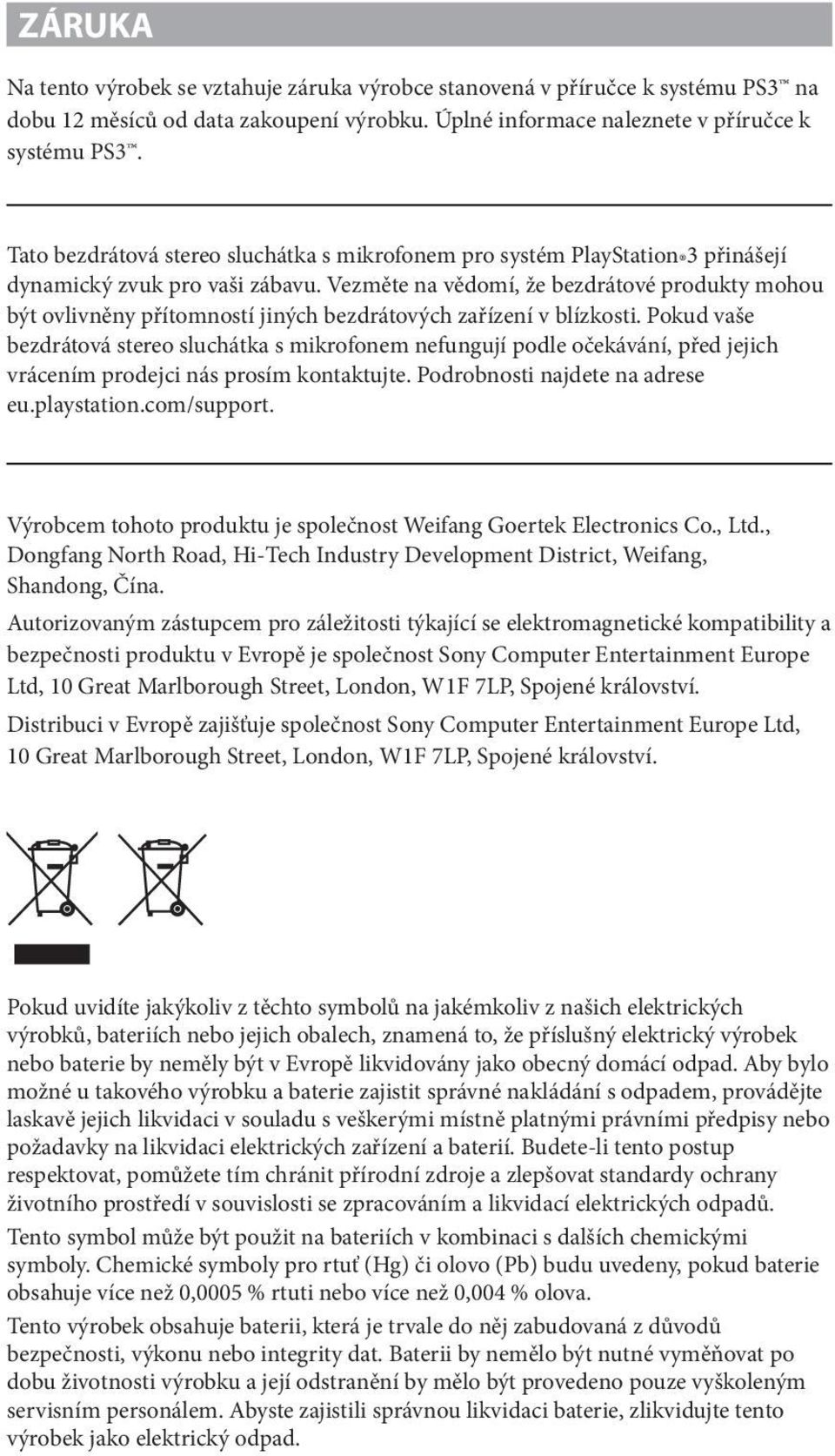 Vezměte na vědomí, že bezdrátové produkty mohou být ovlivněny přítomností jiných bezdrátových zařízení v blízkosti.