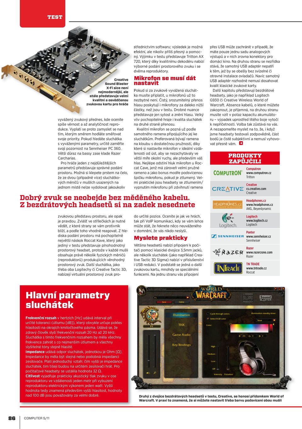 Pokud hledáte sluchátka s vyváženými parametry, určitě zaměřte svoji pozornost na Sennheiser PC 360. Větší důraz na bassy zase klade Razer Carcharias.