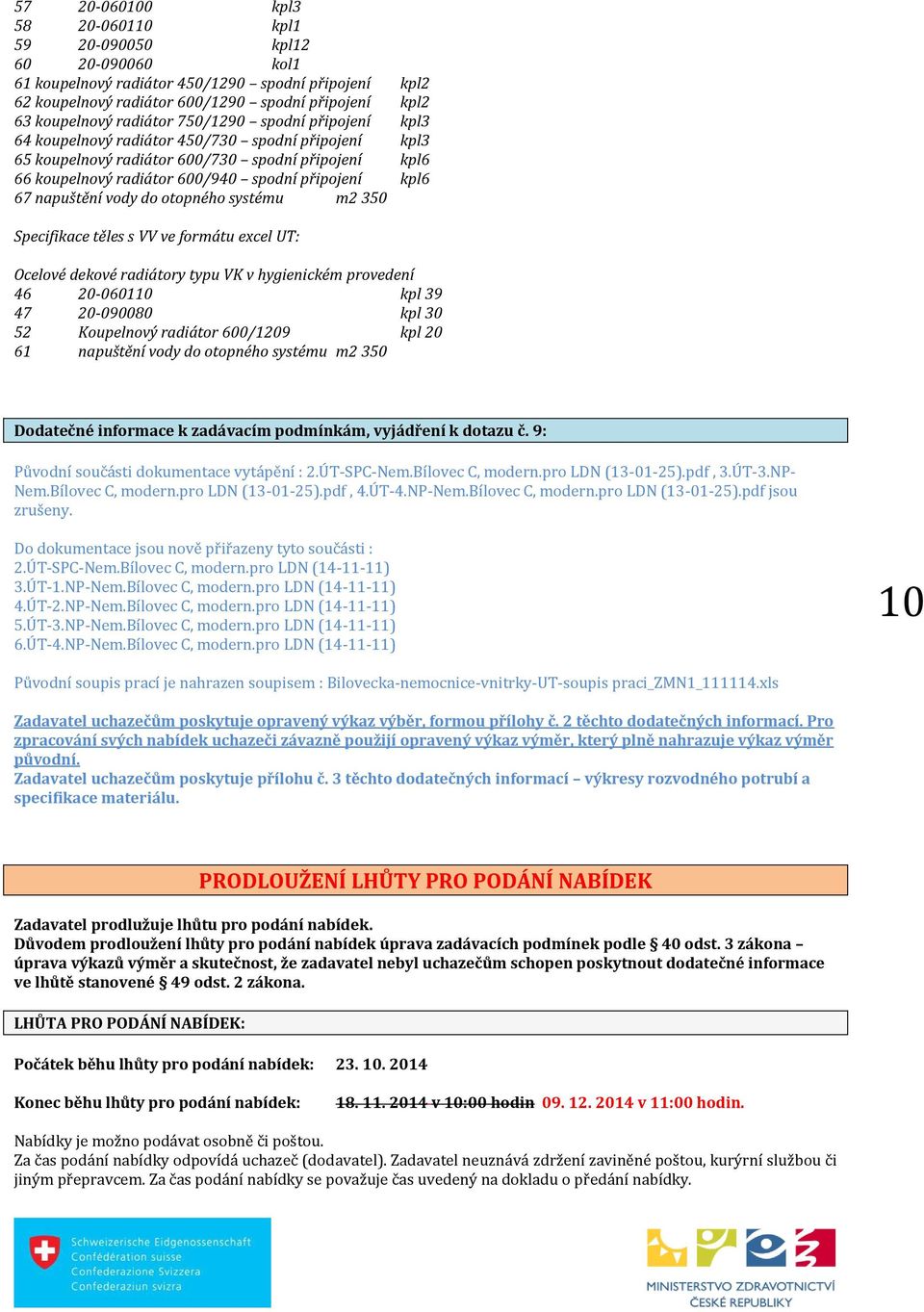 67 napuštění vody do otopného systému m2 350 Specifikace těles s VV ve formátu excel UT: Ocelové dekové radiátory typu VK v hygienickém provedení 46 20-060110 kpl 39 47 20-090080 kpl 30 52 Koupelnový