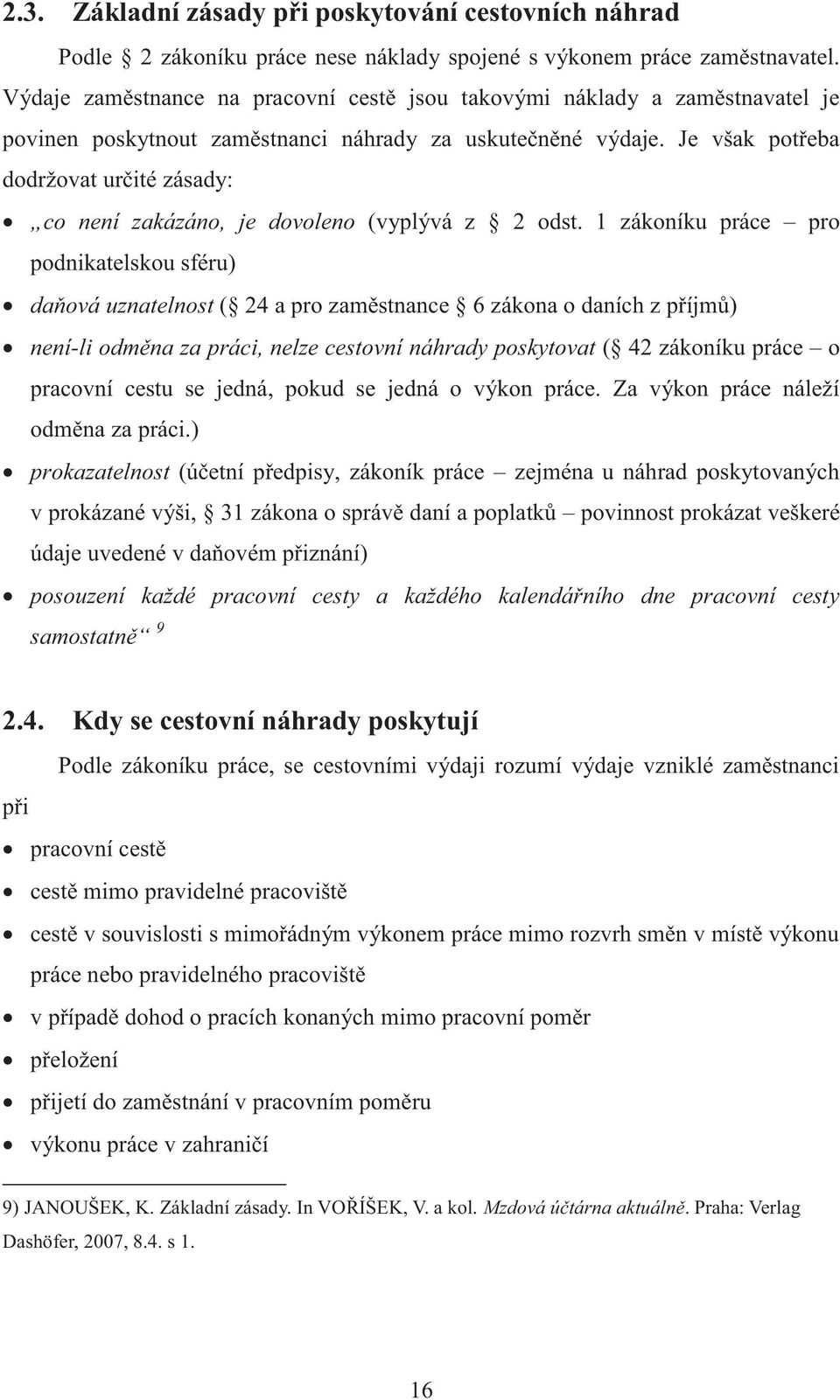 Je však potřeba dodržovat určité zásady: co není zakázáno, je dovoleno (vyplývá z 2 odst.