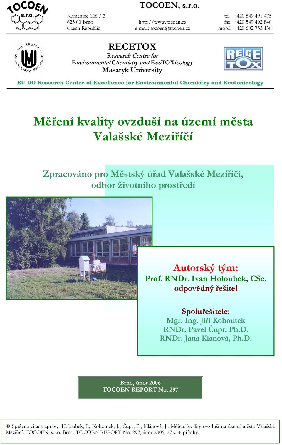 Environmental Chemistry and Ecotoxicology Měření kvality ovzduší na území města Valašské Meziříčí Zpracováno pro Městský úřad Valašské Meziříčí, odbor životního prostředí Autorský tým: Prof. RNDr.