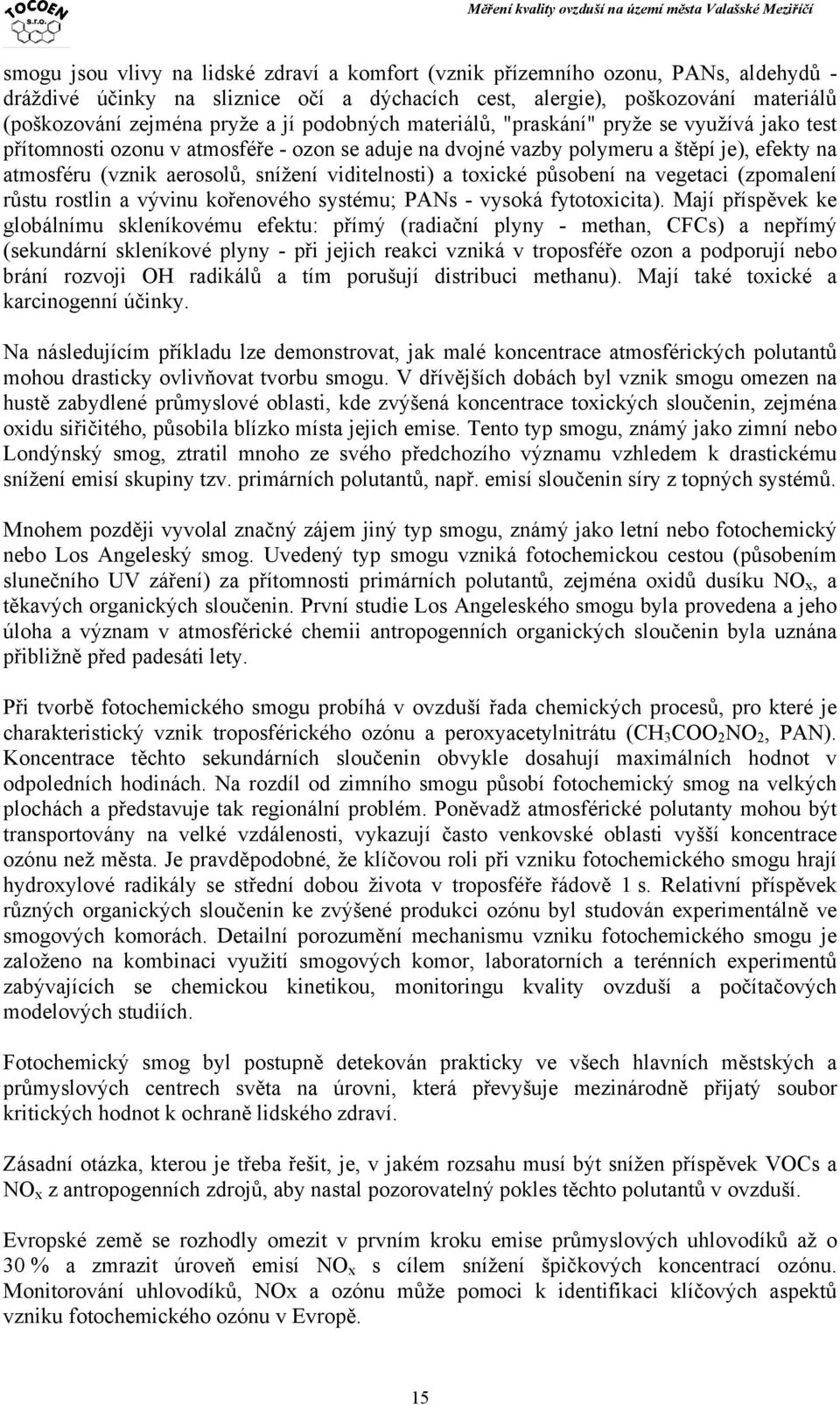 viditelnosti) a toxické působení na vegetaci (zpomalení růstu rostlin a vývinu kořenového systému; PANs - vysoká fytotoxicita).