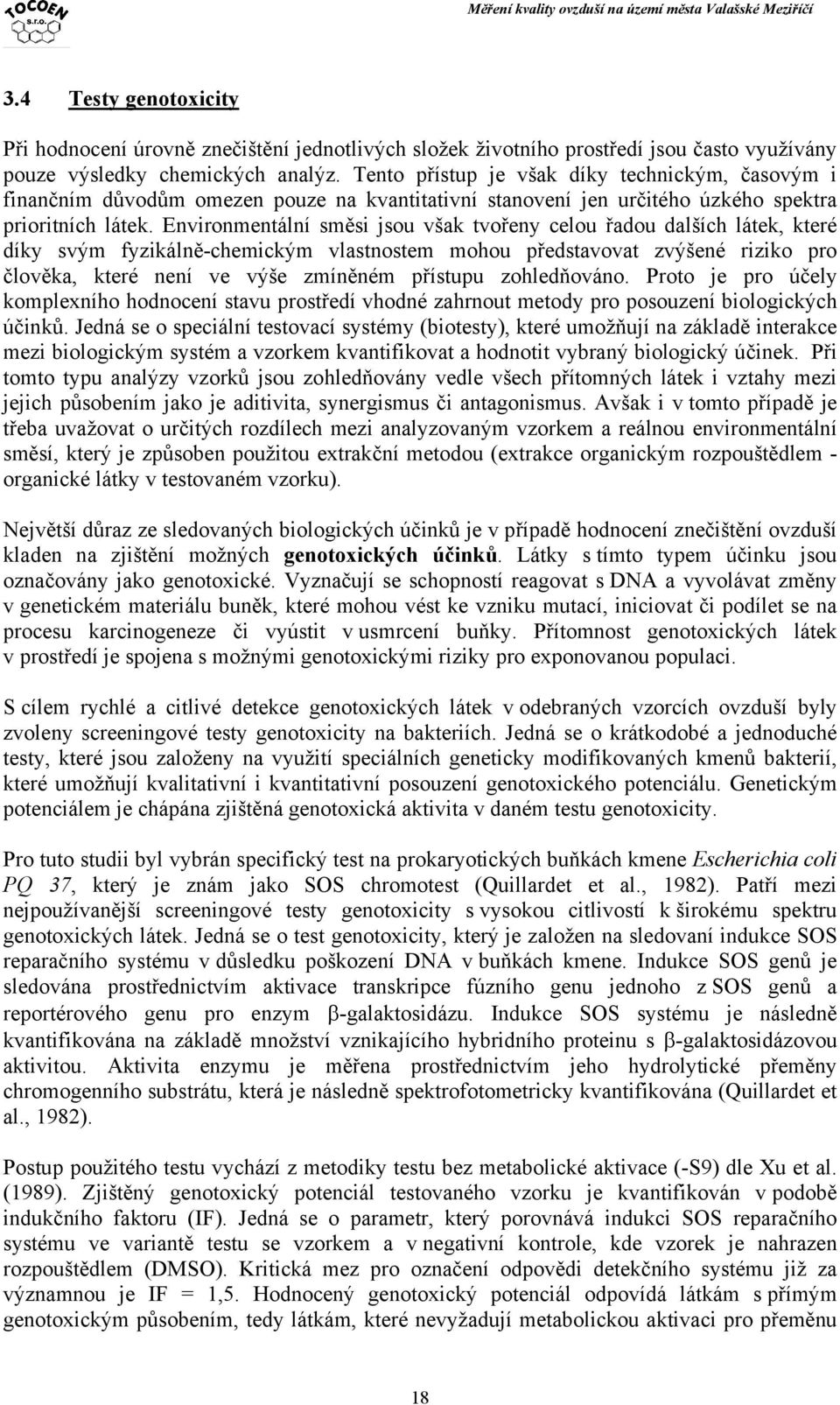 Environmentální směsi jsou však tvořeny celou řadou dalších látek, které díky svým fyzikálně-chemickým vlastnostem mohou představovat zvýšené riziko pro člověka, které není ve výše zmíněném přístupu