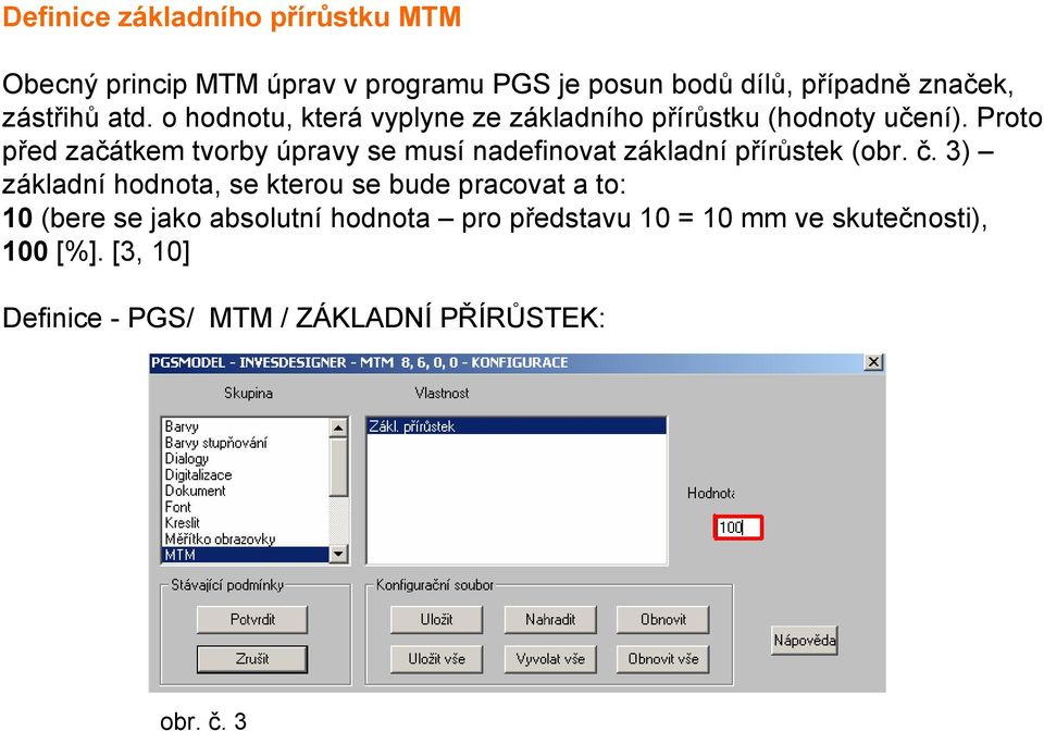 Proto před začátkem tvorby úpravy se musí nadefinovat základní přírůstek (obr. č.