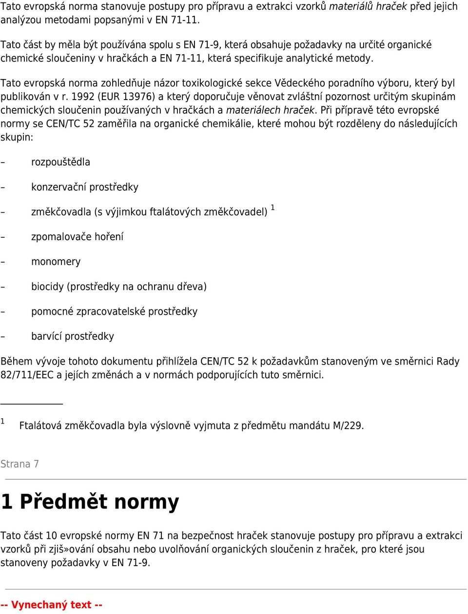 Tato evropská norma zohledňuje názor toxikologické sekce Vědeckého poradního výboru, který byl publikován v r.