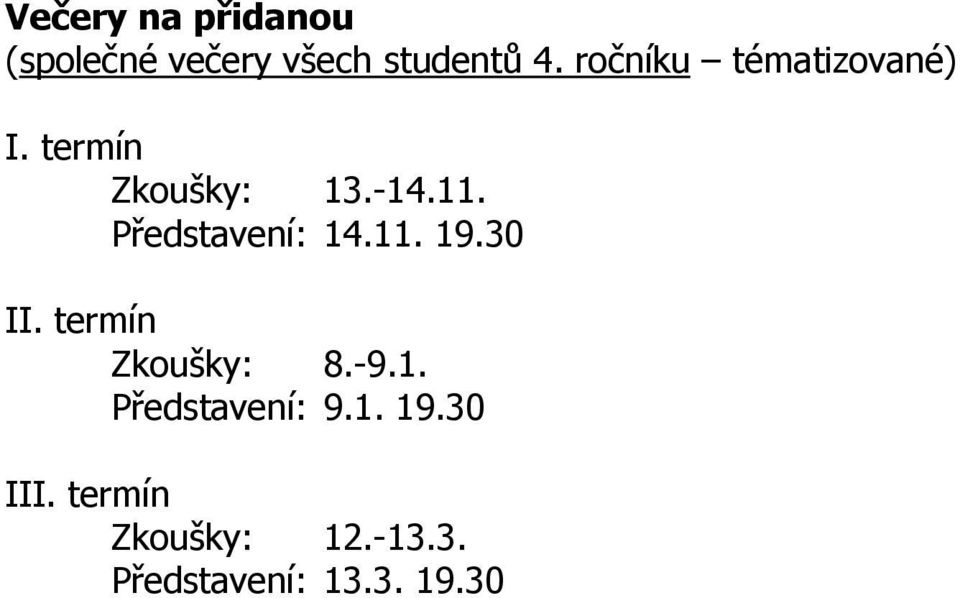 Představení: 14.11. 19.30 II. termín Zkoušky: 8.-9.1. Představení: 9.