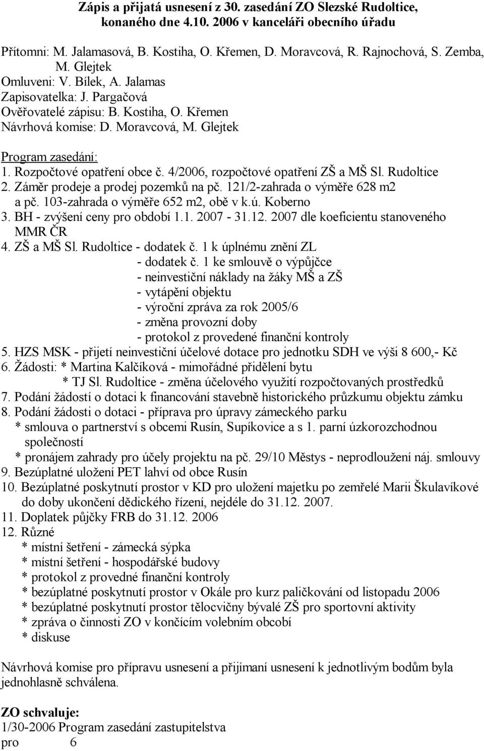 4/2006, rozpo tové opat ení Z a M Sl. Rudoltice 2. Zám r prodeje a prodej pozemk na p. 121/2-zahrada o vým e 628 m2 a p. 103-zahrada o vým e 652 m2, ob v k.ú. Koberno 3.