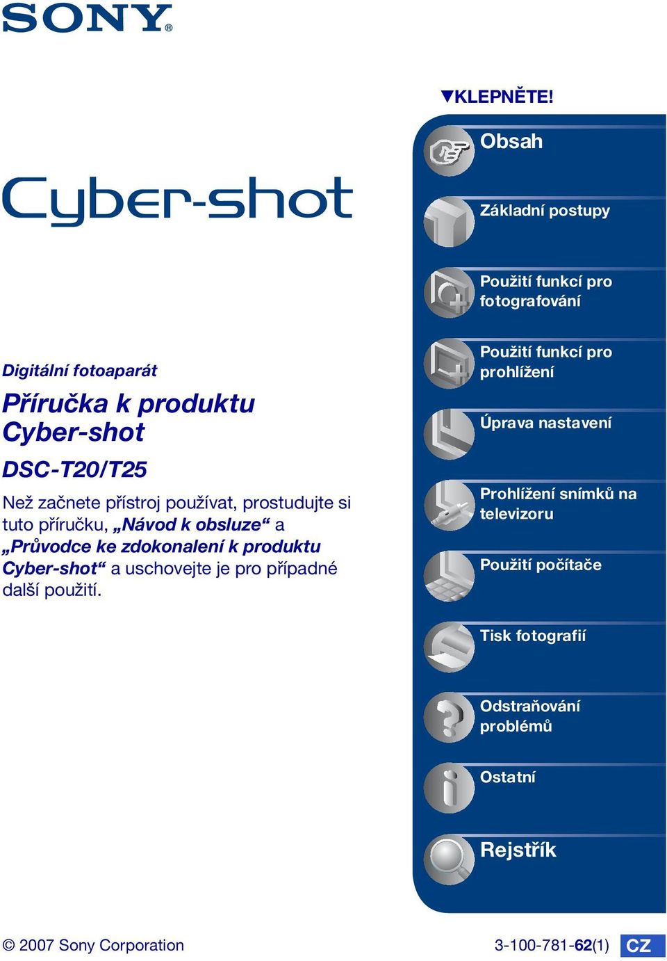 Než začnete přístroj používat, prostudujte si tuto příručku, Návod k obsluze a Průvodce ke zdokonalení k produktu