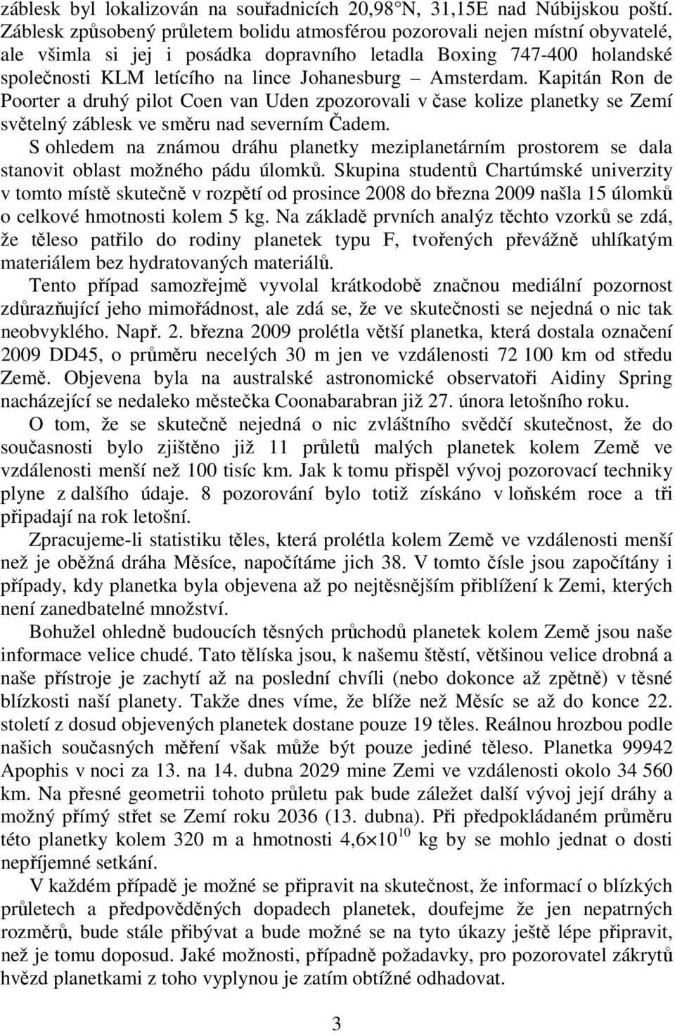 Amsterdam. Kapitán Ron de Poorter a druhý pilot Coen van Uden zpozorovali v čase kolize planetky se Zemí světelný záblesk ve směru nad severním Čadem.