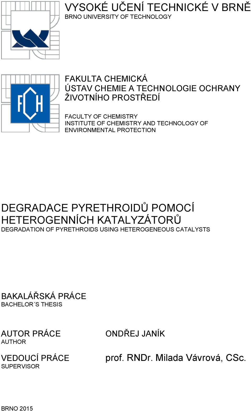 PYRETHROIDŮ POMOCÍ HETEROGENNÍCH KATALYZÁTORŮ DEGRADATION OF PYRETHROIDS USING HETEROGENEOUS CATALYSTS BAKALÁŘSKÁ