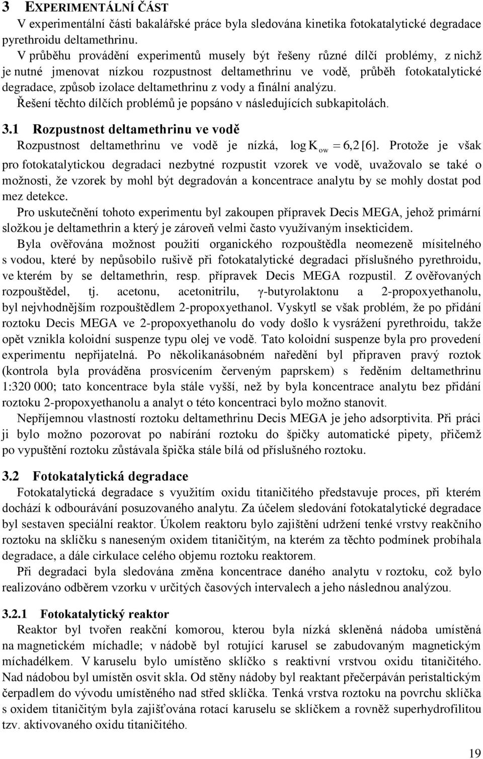 deltamethrinu z vody a finální analýzu. Řešení těchto dílčích problémů je popsáno v následujících subkapitolách. 3.