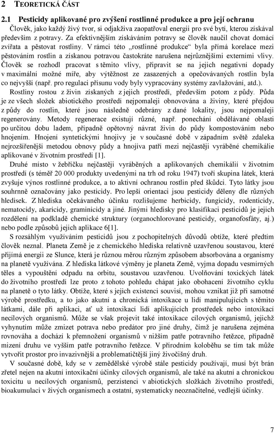 Za efektivnějším získáváním potravy se člověk naučil chovat domácí zvířata a pěstovat rostliny.