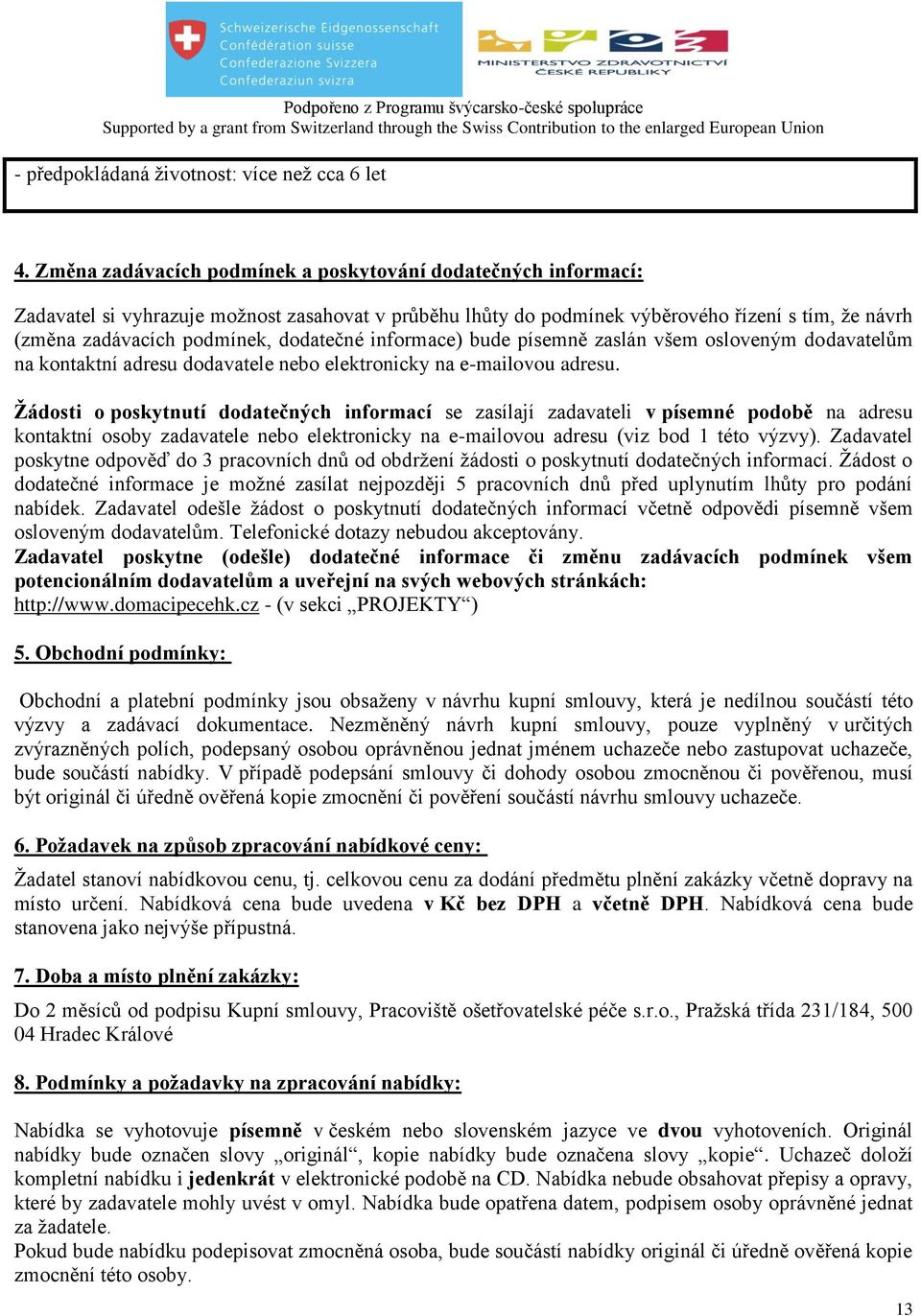 dodatečné informace) bude písemně zaslán všem osloveným dodavatelům na kontaktní adresu dodavatele nebo elektronicky na e-mailovou adresu.