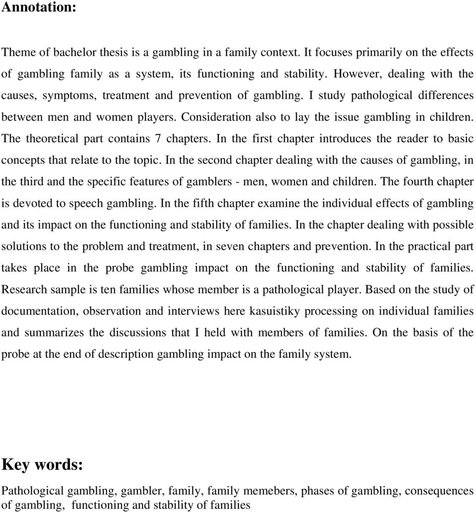 Consideration also to lay the issue gambling in children. The theoretical part contains 7 chapters. In the first chapter introduces the reader to basic concepts that relate to the topic.