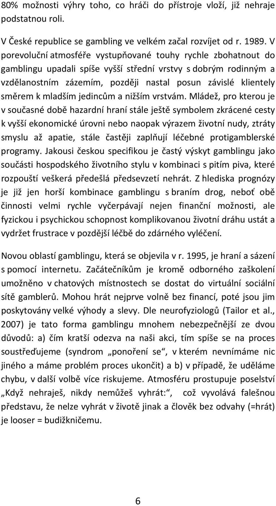 mladším jedincům a nižším vrstvám.