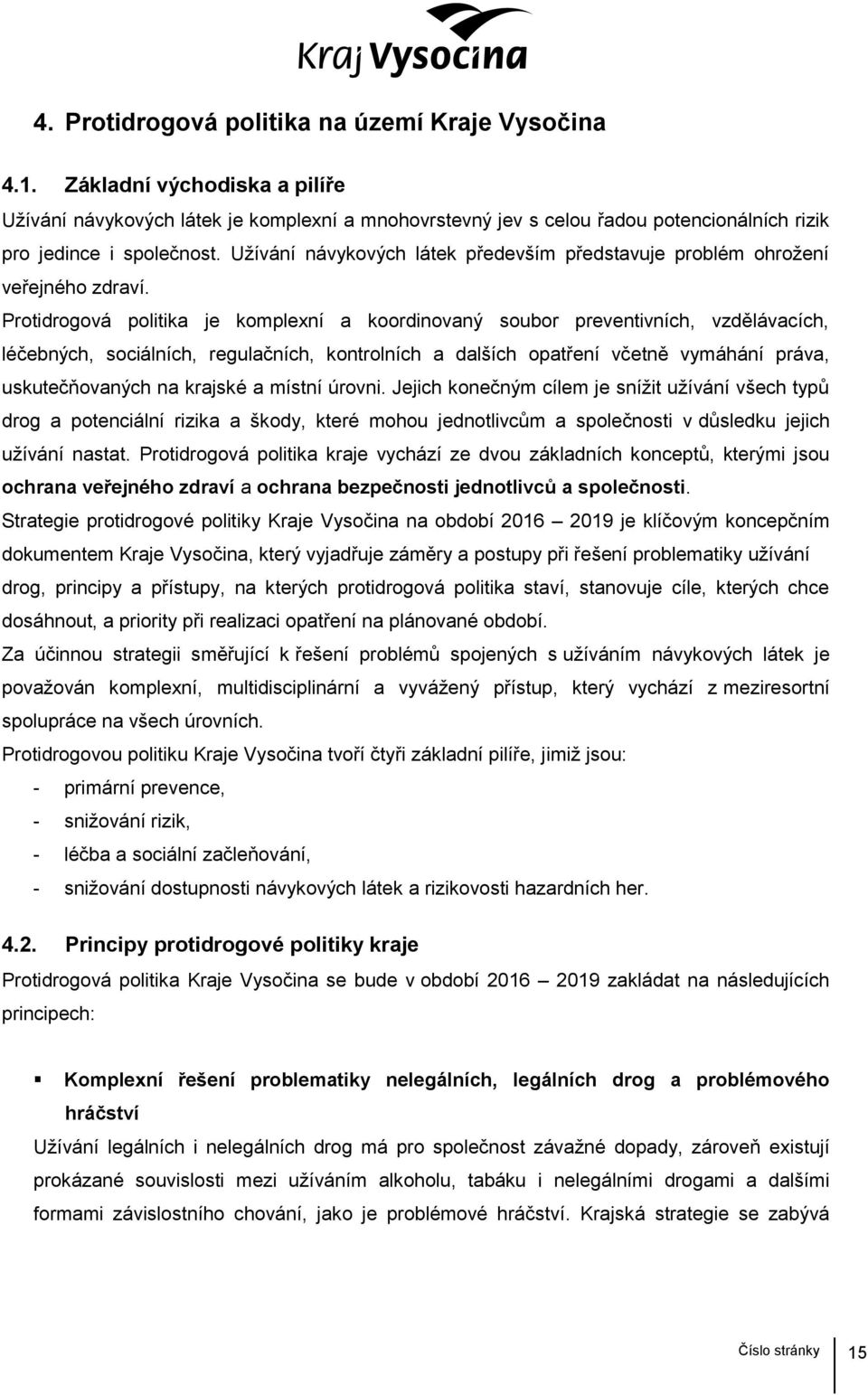 Užívání návykových látek především představuje problém ohrožení veřejného zdraví.