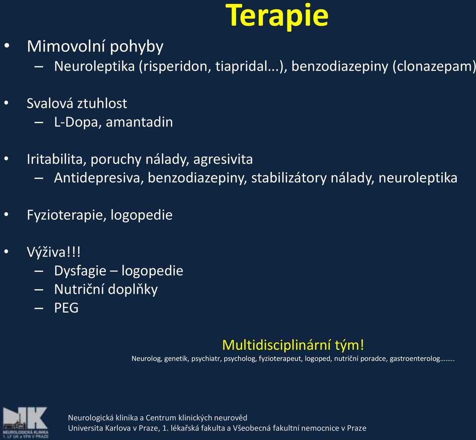 Antidepresiva, benzodiazepiny, stabilizátory nálady, neuroleptika Fyzioterapie, logopedie Výživa!