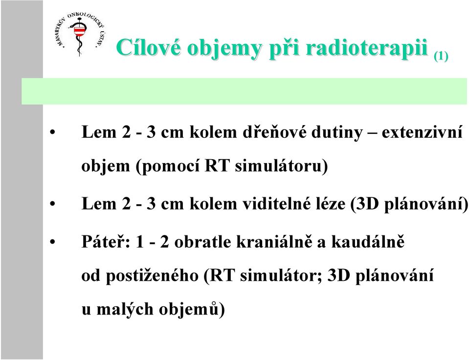 viditelné léze (3D plánování) Páteř: 1-2 obratle kraniálně a