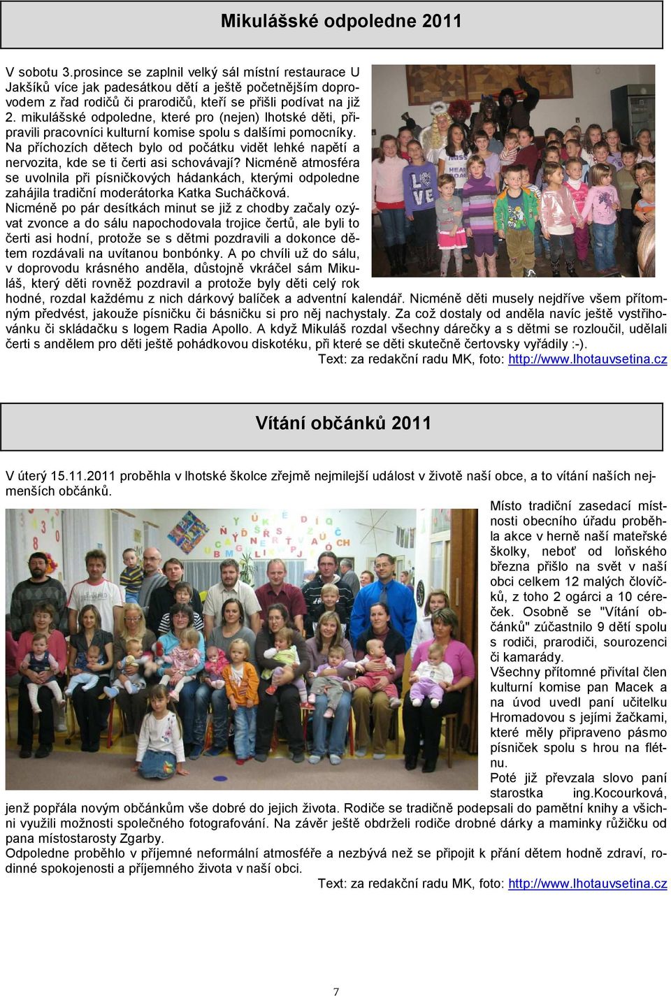 mikulášské odpoledne, které pro (nejen) lhotské děti, připravili pracovníci kulturní komise spolu s dalšími pomocníky.