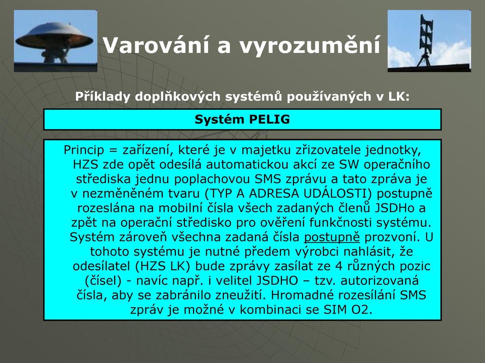 operační středisko pro ověření funkčnosti systému. Systém zároveň všechna zadaná čísla postupně prozvoní.