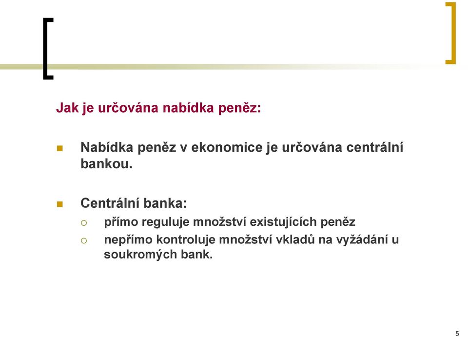 Centrální banka: přímo reguluje množství existujících