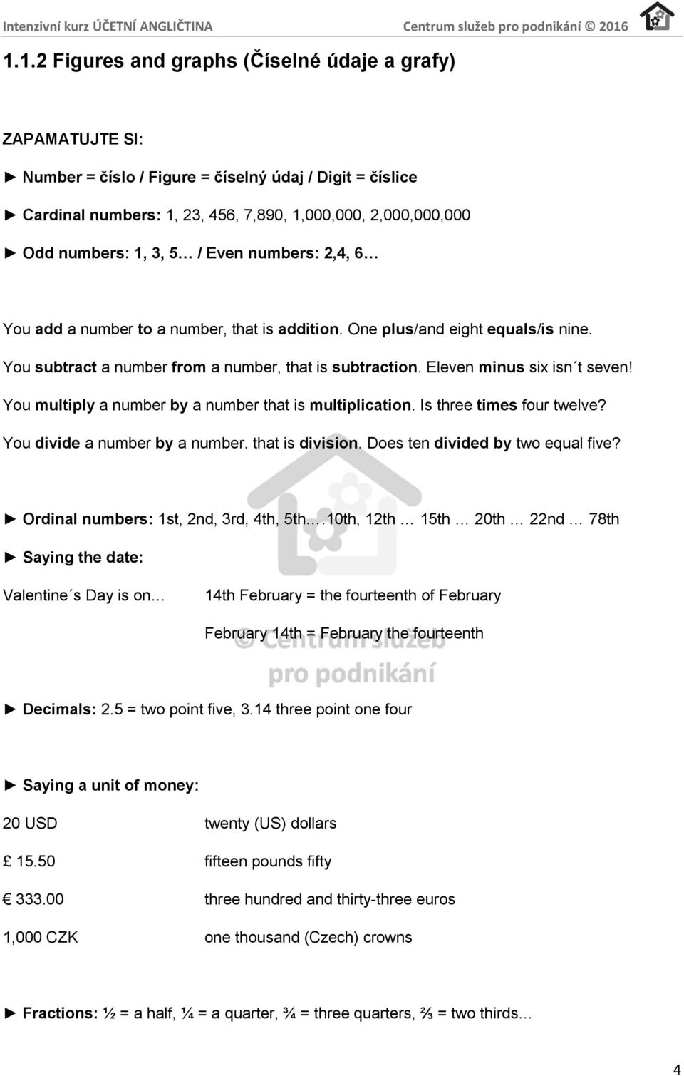 You multiply a number by a number that is multiplication. Is three times four twelve? You divide a number by a number. that is division. Does ten divided by two equal five?