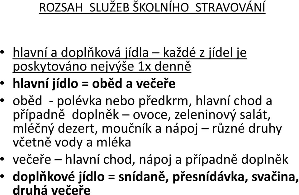 doplněk ovoce, zeleninový salát, mléčný dezert, moučník a nápoj různé druhy včetně vody a mléka