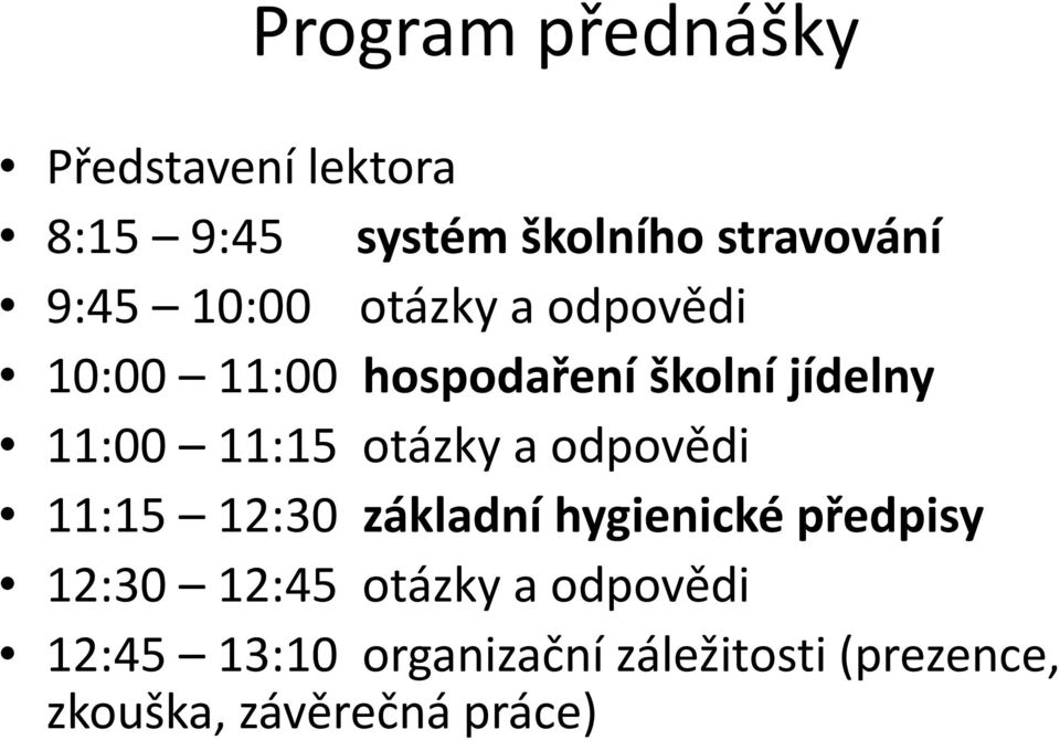 11:15 otázky a odpovědi 11:15 12:30 základní hygienické předpisy 12:30 12:45