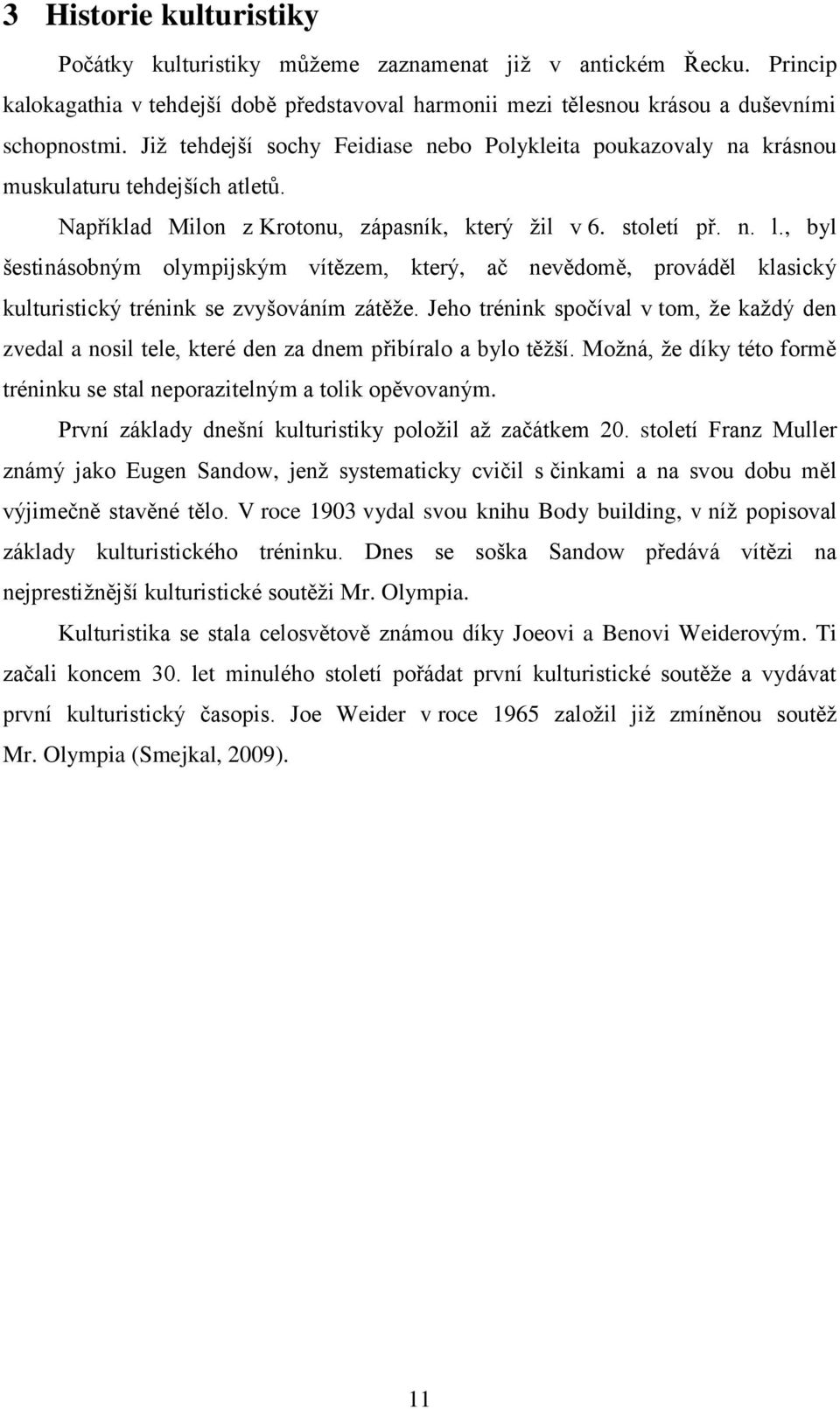 , byl šestinásobným olympijským vítězem, který, ač nevědomě, prováděl klasický kulturistický trénink se zvyšováním zátěže.