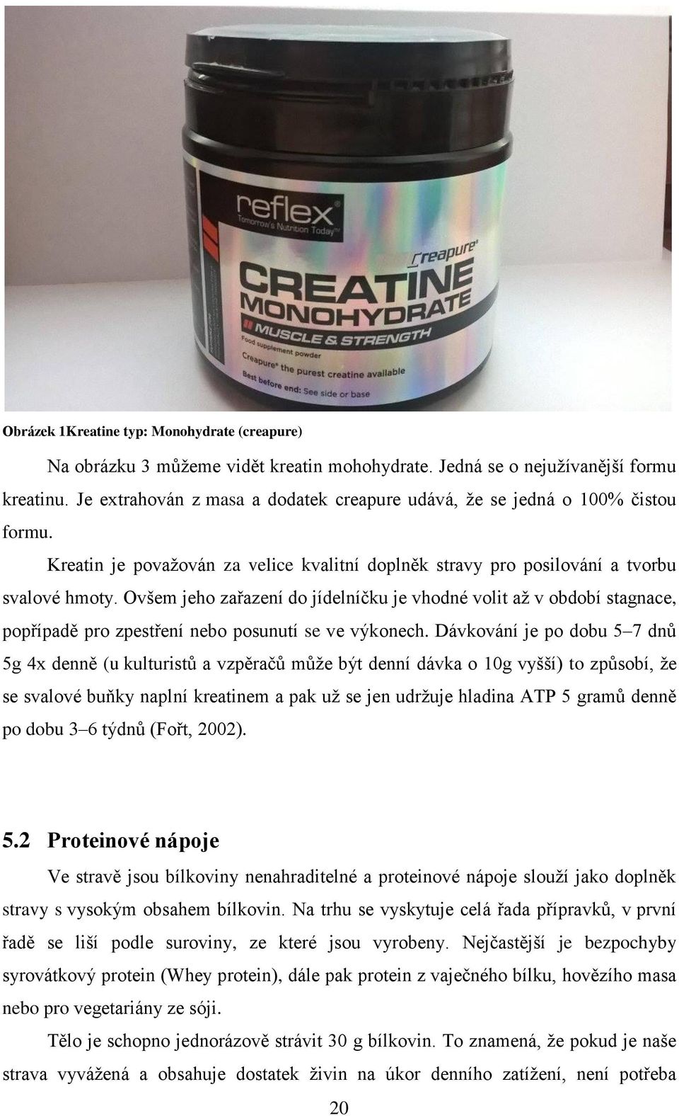 Ovšem jeho zařazení do jídelníčku je vhodné volit až v období stagnace, popřípadě pro zpestření nebo posunutí se ve výkonech.