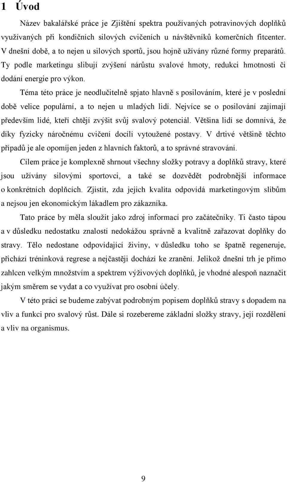 Téma této práce je neodlučitelně spjato hlavně s posilováním, které je v poslední době velice populární, a to nejen u mladých lidí.