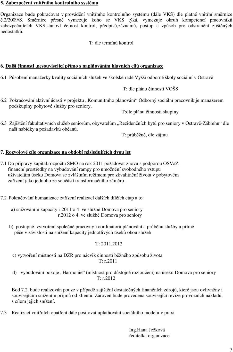 T: dle termínů kontrol 6. Další činnosti,nesouvisející přímo s naplňováním hlavních cílů organizace 6.