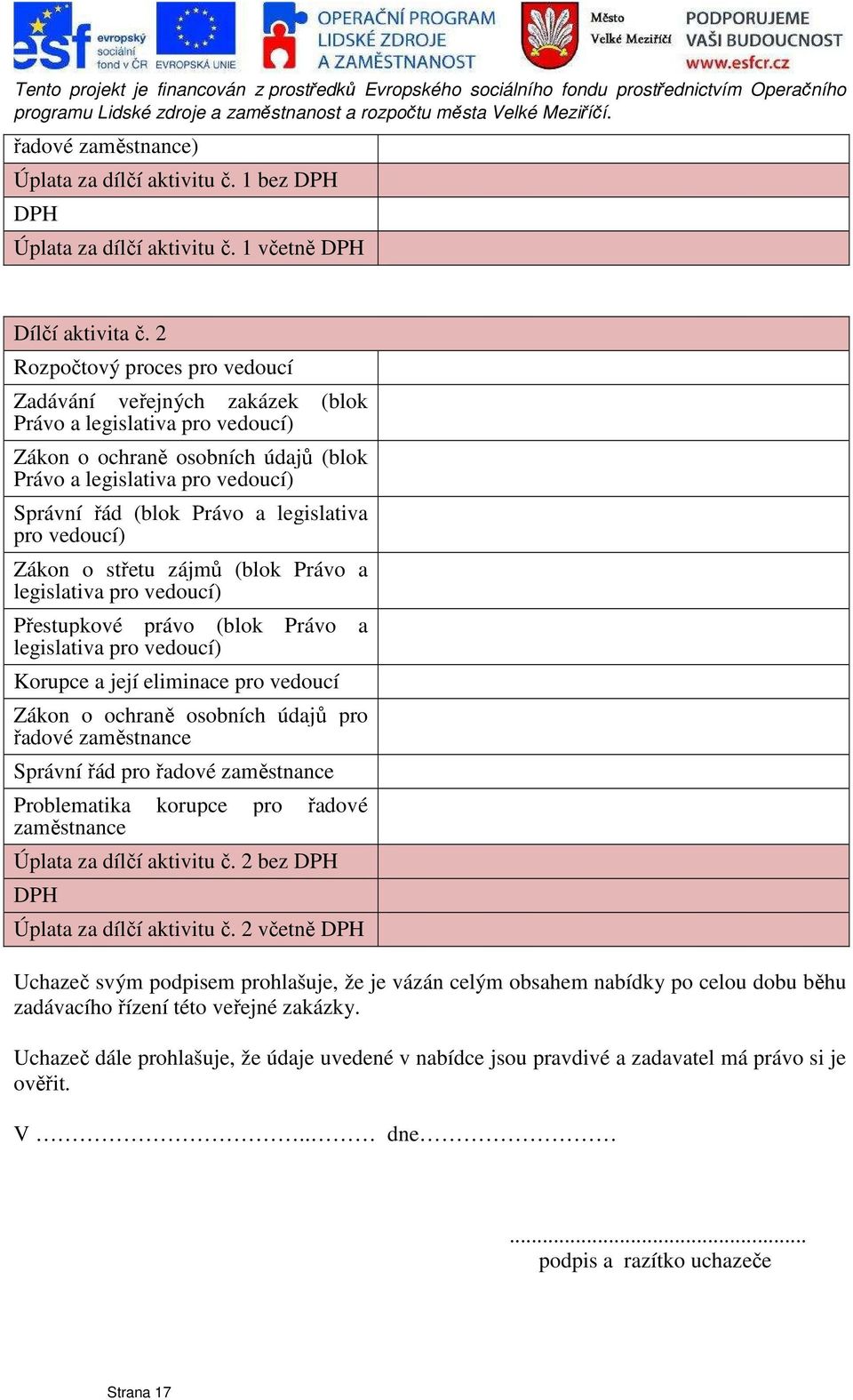 legislativa pro vedoucí) Zákon o střetu zájmů (blok Právo a legislativa pro vedoucí) Přestupkové právo (blok Právo legislativa pro vedoucí) Korupce a její eliminace pro vedoucí Zákon o ochraně