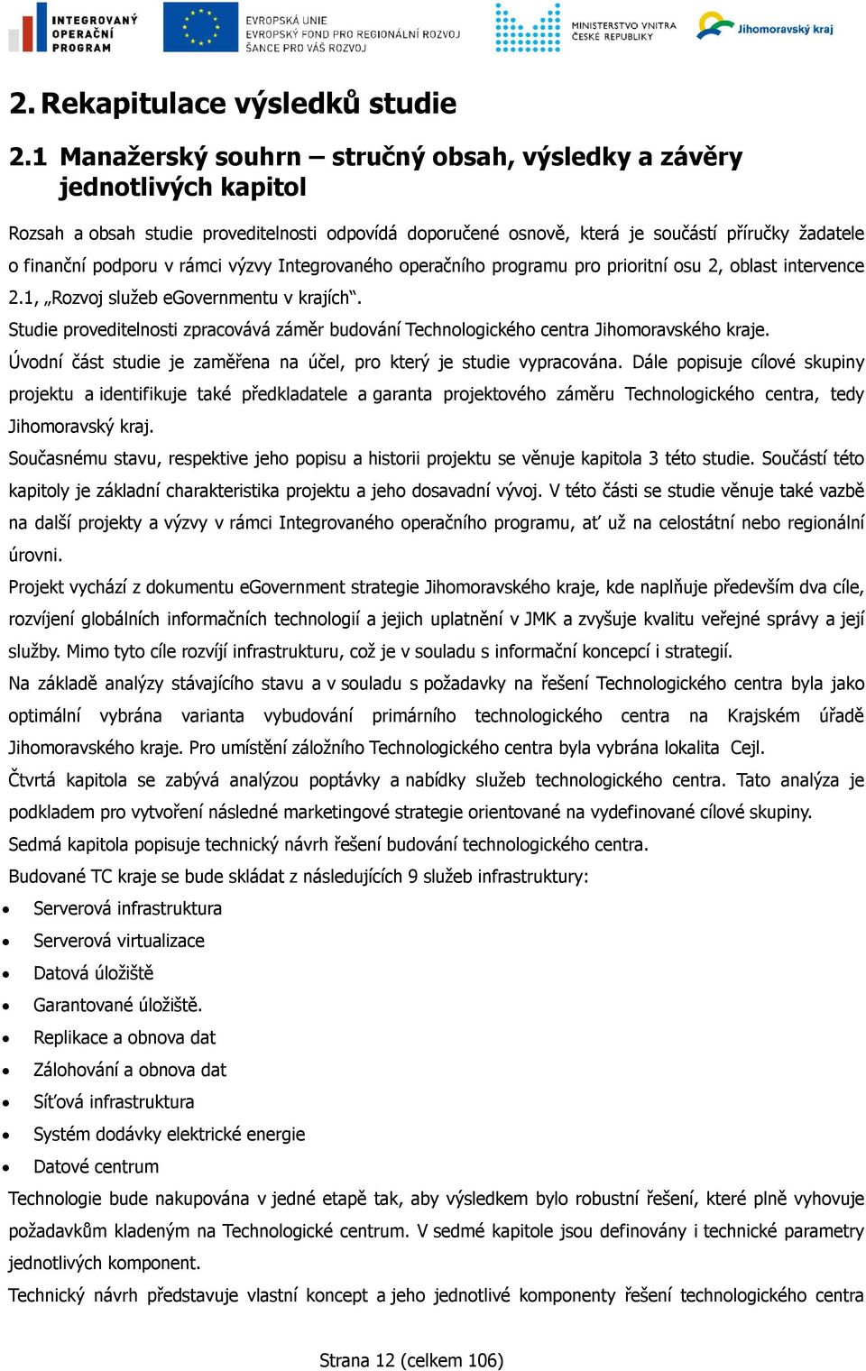 rámci výzvy Integrovaného operačního programu pro prioritní osu 2, oblast intervence 2.1, Rozvoj služeb egovernmentu v krajích.