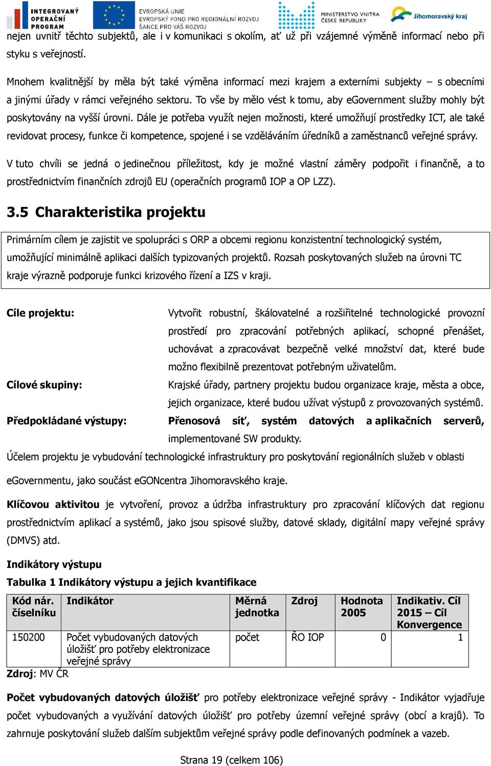 To vše by mělo vést k tomu, aby egovernment služby mohly být poskytovány na vyšší úrovni.