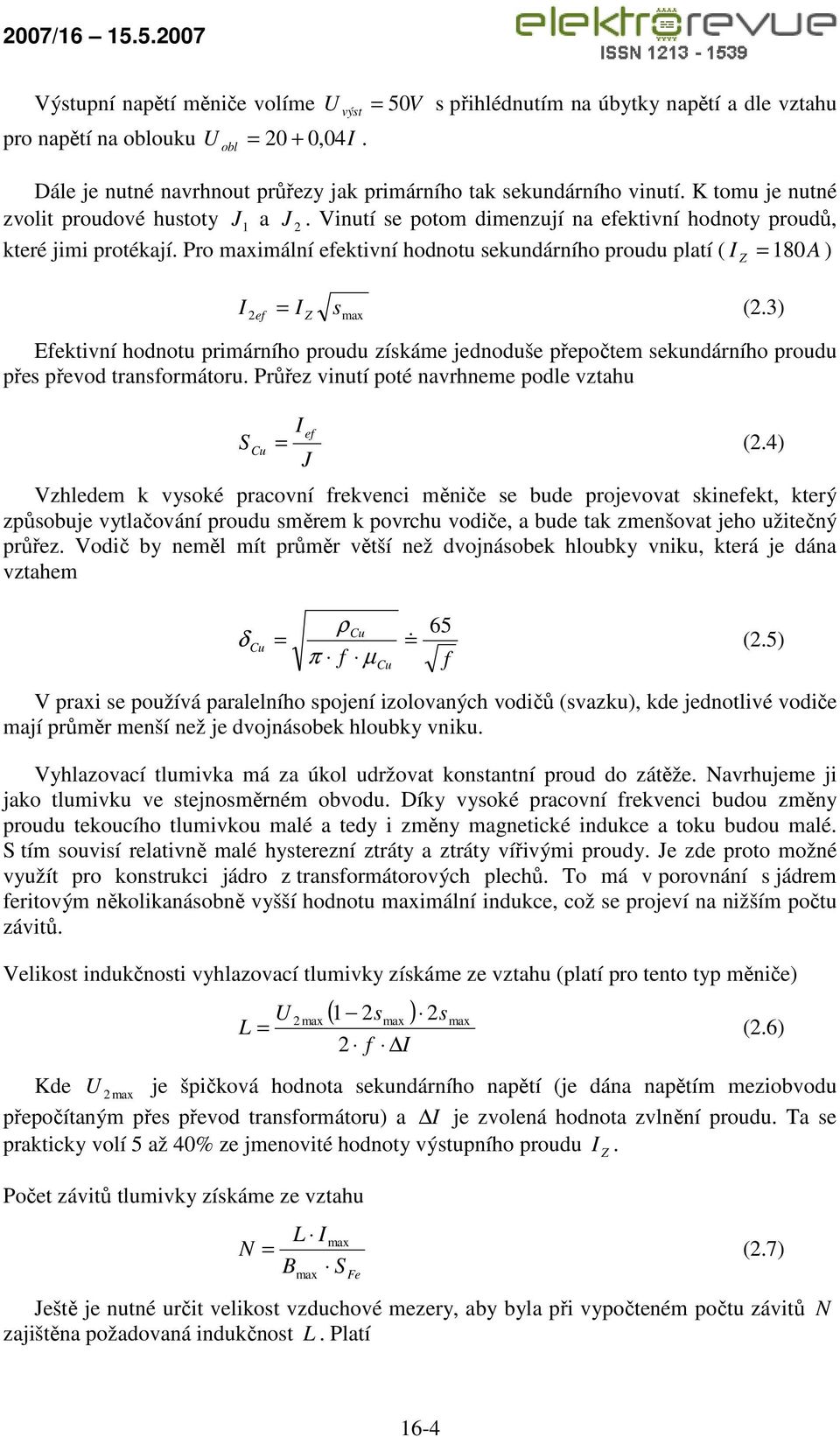 Vinutí se potom dimenzují na efektivní hodnoty proudů, které jimi protékají. Pro maximální efektivní hodnotu sekundárního proudu platí ( I Z = 180A ) I 2ef = I Z s max (2.