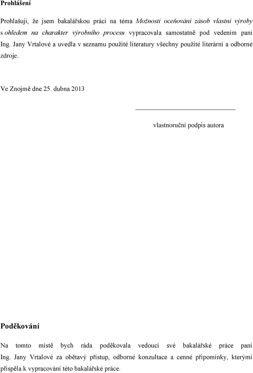 Jany Vrtalové a uvedla v seznamu použité literatury všechny použité literární a odborné zdroje. Ve Znojmě dne 25.