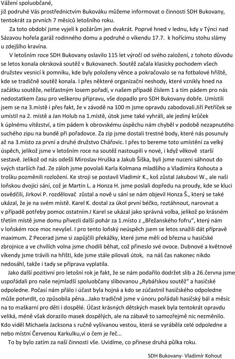 V letošním roce SDH Bukovany oslavilo 115 let výročí od svého založení, z tohoto důvodu se letos konala okrsková soutěž v Bukovanech.