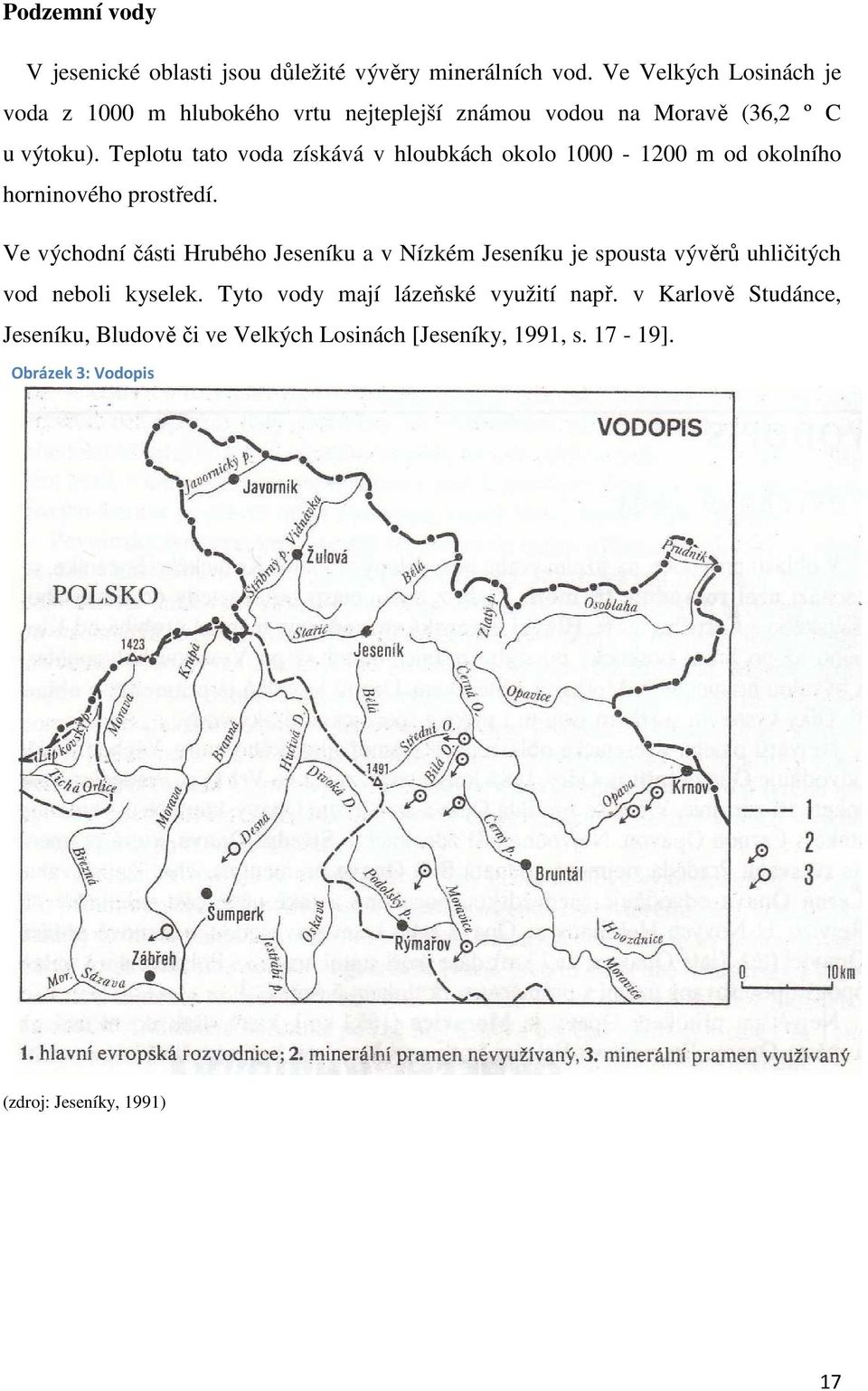 Teplotu tato voda získává v hloubkách okolo 1000-1200 m od okolního horninového prostředí.