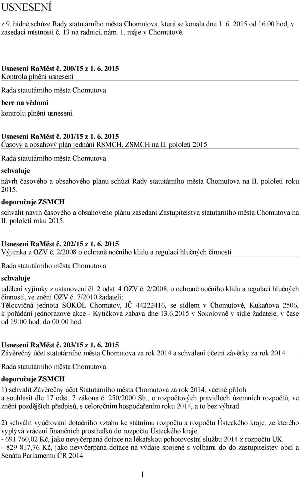 pololetí 2015 návrh časového a obsahového plánu schůzí Rady statutárního města Chomutova na II. pololetí roku 2015.