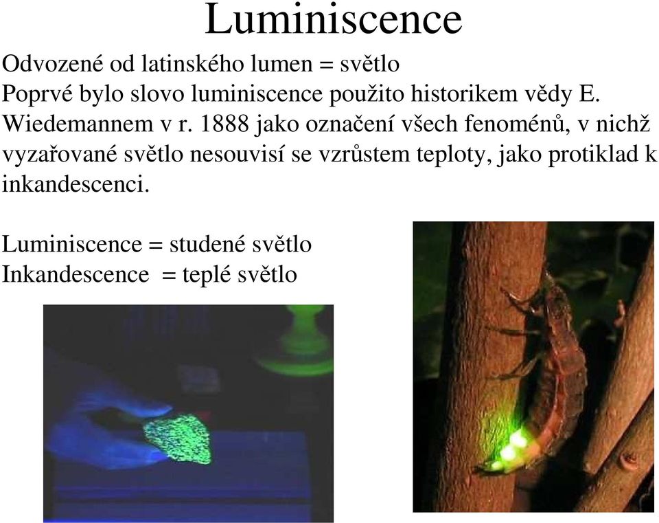 1888 jako označení všech fenoménů, v nichž vyzařované světlo nesouvisí se