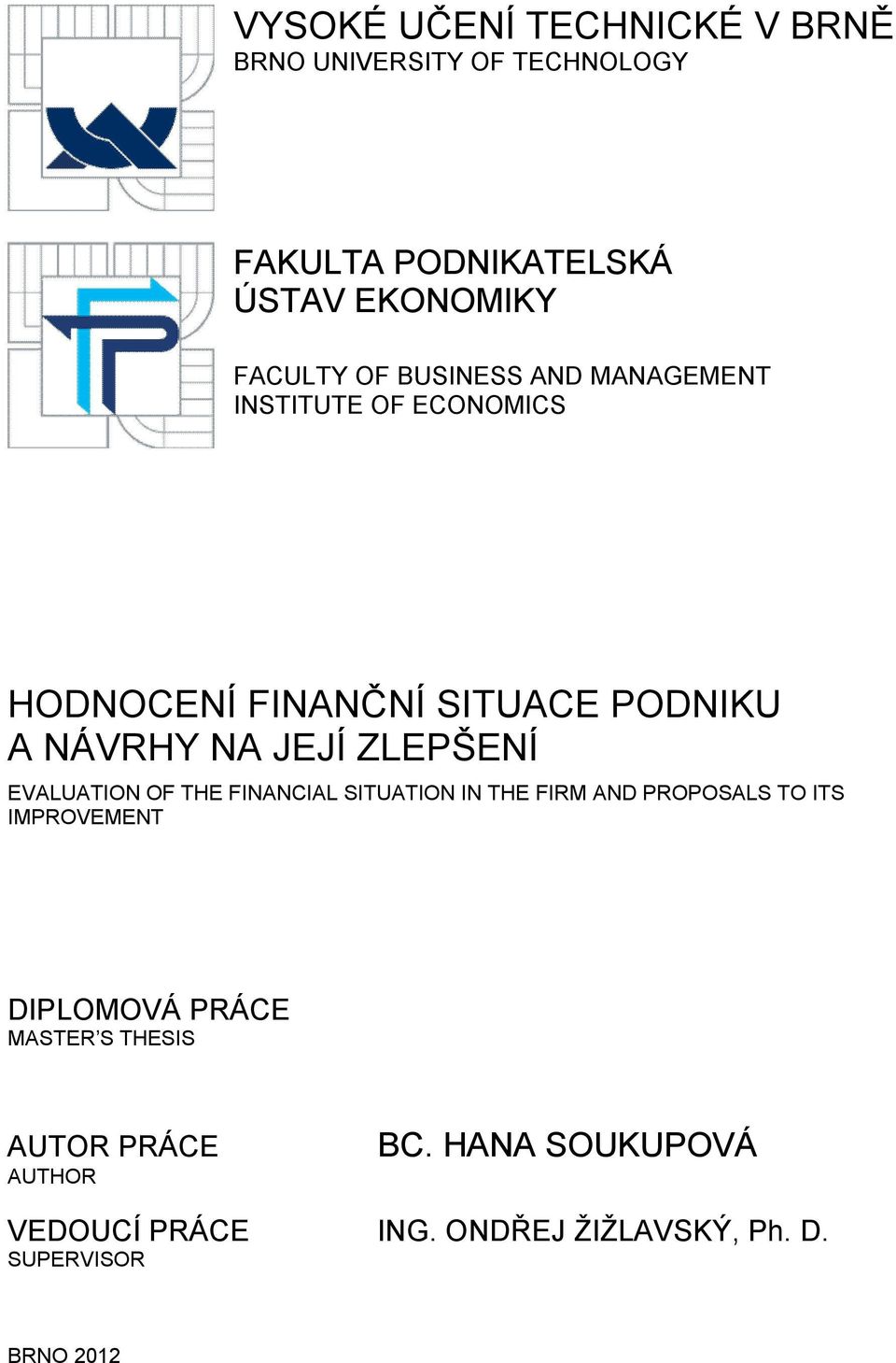 EVALUATION OF THE FINANCIAL SITUATION IN THE FIRM AND PROPOSALS TO ITS IMPROVEMENT DIPLOMOVÁ PRÁCE MASTER S